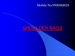 SHOULDER BAGS
Mobile No:9500068028
 