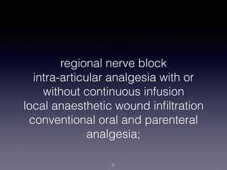 regional nerve block
intra-articular analgesia with or
without continuous infusion
local anaesthetic wound inﬁltration
con...