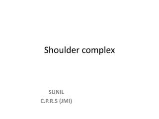 Shoulder complex
SUNIL
C.P.R.S (JMI)
 