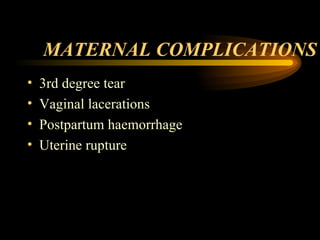 MATERNAL COMPLICATIONS 3rd degree tear Vaginal lacerations Postpartum haemorrhage Uterine rupture 