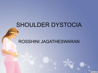 SHOULDER DYSTOCIA
ROSSHINI JAGATHESWARAN
 