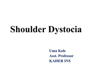 Shoulder Dystocia
Uma Kole
Asst. Professor
KAHER INS
 