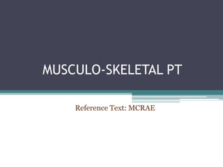 MUSCULO-SKELETAL PT
Reference Text: MCRAE
 
