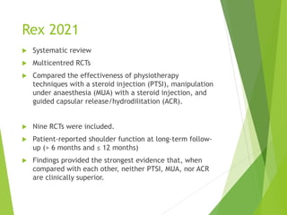 Rex 2021
 Systematic review
 Multicentred RCTs
 Compared the effectiveness of physiotherapy
techniques with a steroid i...