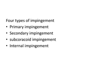 Four types of impingement
• Primary impingement
• Secondary impingement
• subcoracoid impingement
• Internal impingement
 