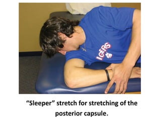 “Sleeper” stretch for stretching of the
posterior capsule.
 
