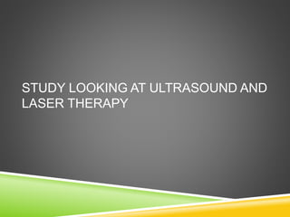 STUDY LOOKING AT ULTRASOUND AND 
LASER THERAPY 
 
