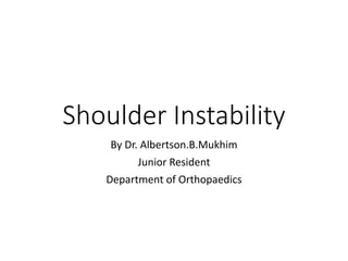 Shoulder Instability
By Dr. Albertson.B.Mukhim
Junior Resident
Department of Orthopaedics
 