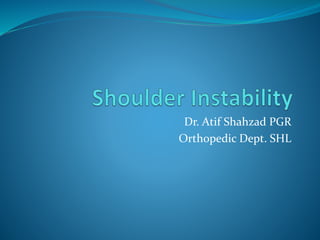 Dr. Atif Shahzad PGR
Orthopedic Dept. SHL
 