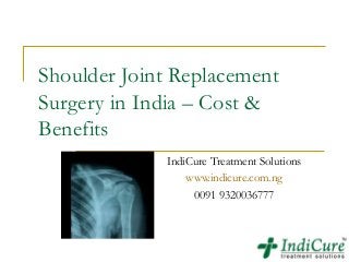 Shoulder Joint Replacement
Surgery in India – Cost &
Benefits
             IndiCure Treatment Solutions
                 www.indicure.com.ng
                  0091 9320036777
 