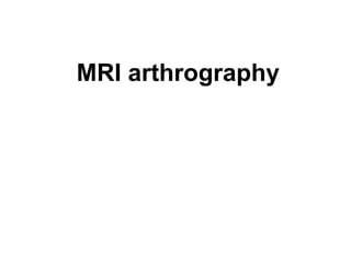 MRI arthrography
 
