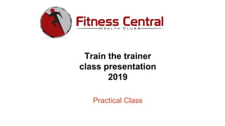 Train the trainer
class presentation
2019
Practical Class
 