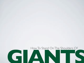 How To Stand On The Shoulders Of
 