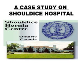 A CASE STUDY ON  SHOULDICE HOSPITAL 
