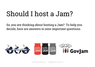 Should I host a Jam? 
 
So, you are thinking about hosting a Jam? To help you 
decide, here are answers to nine important ...