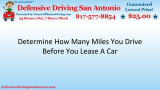 Determine How Many Miles You Drive
Before You Lease A Car
 