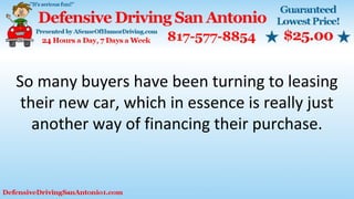 So many buyers have been turning to leasing
their new car, which in essence is really just
another way of financing their purchase.
 