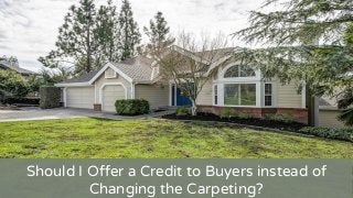 Should I Offer a Credit to Buyers instead of
Changing the Carpeting?
 