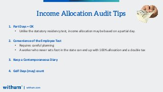 withum.com
Income Allocation Audit Tips
1. Part Days = OK
• Unlike the statutory residency test, income allocation may be ...