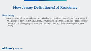 withum.com
New Jersey Definition(s) of Residency
New Jersey
 New Jersey defines a resident as an individual is considered...