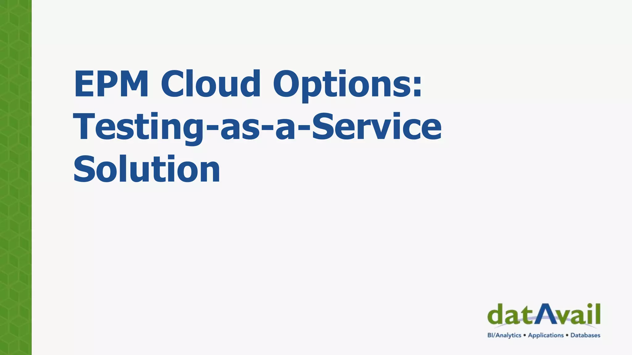 EPM Cloud Options:
Testing-as-a-Service
Solution
 