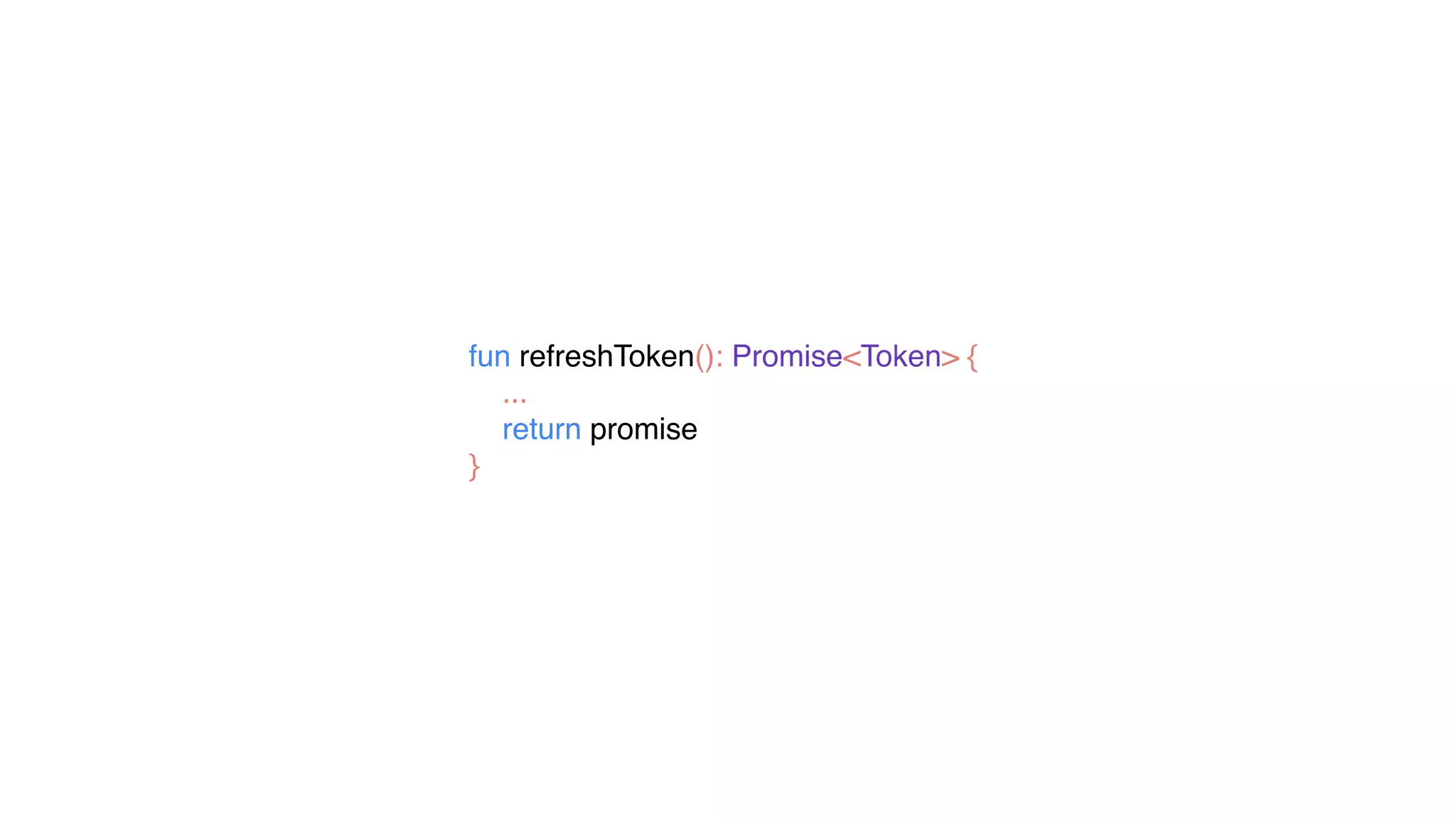 fun refreshToken(): Promise<Token> {
...
return promise
}
 