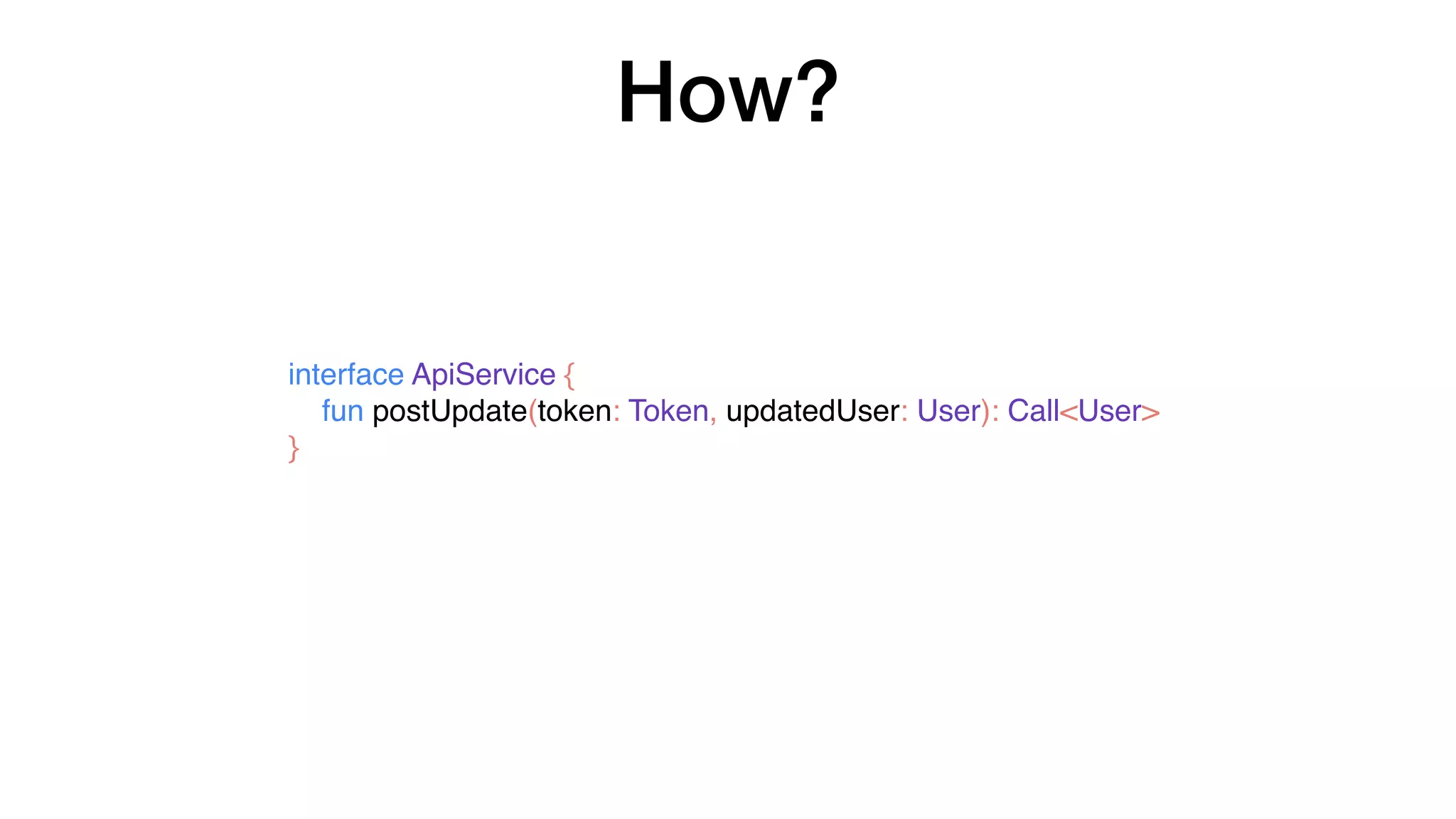 How?
interface ApiService {
fun postUpdate(token: Token, updatedUser: User): Call<User>
}
 