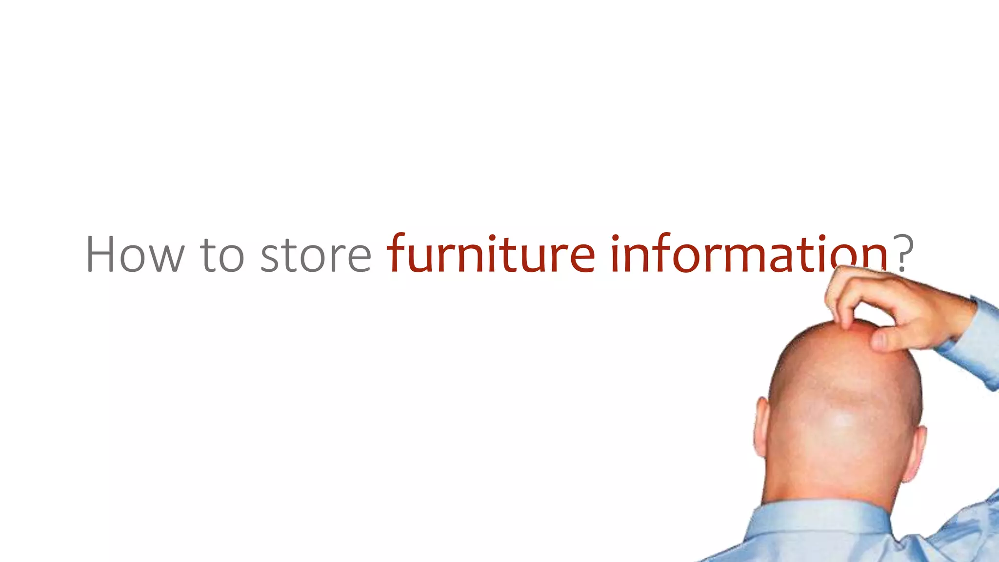How to store furniture information?
 