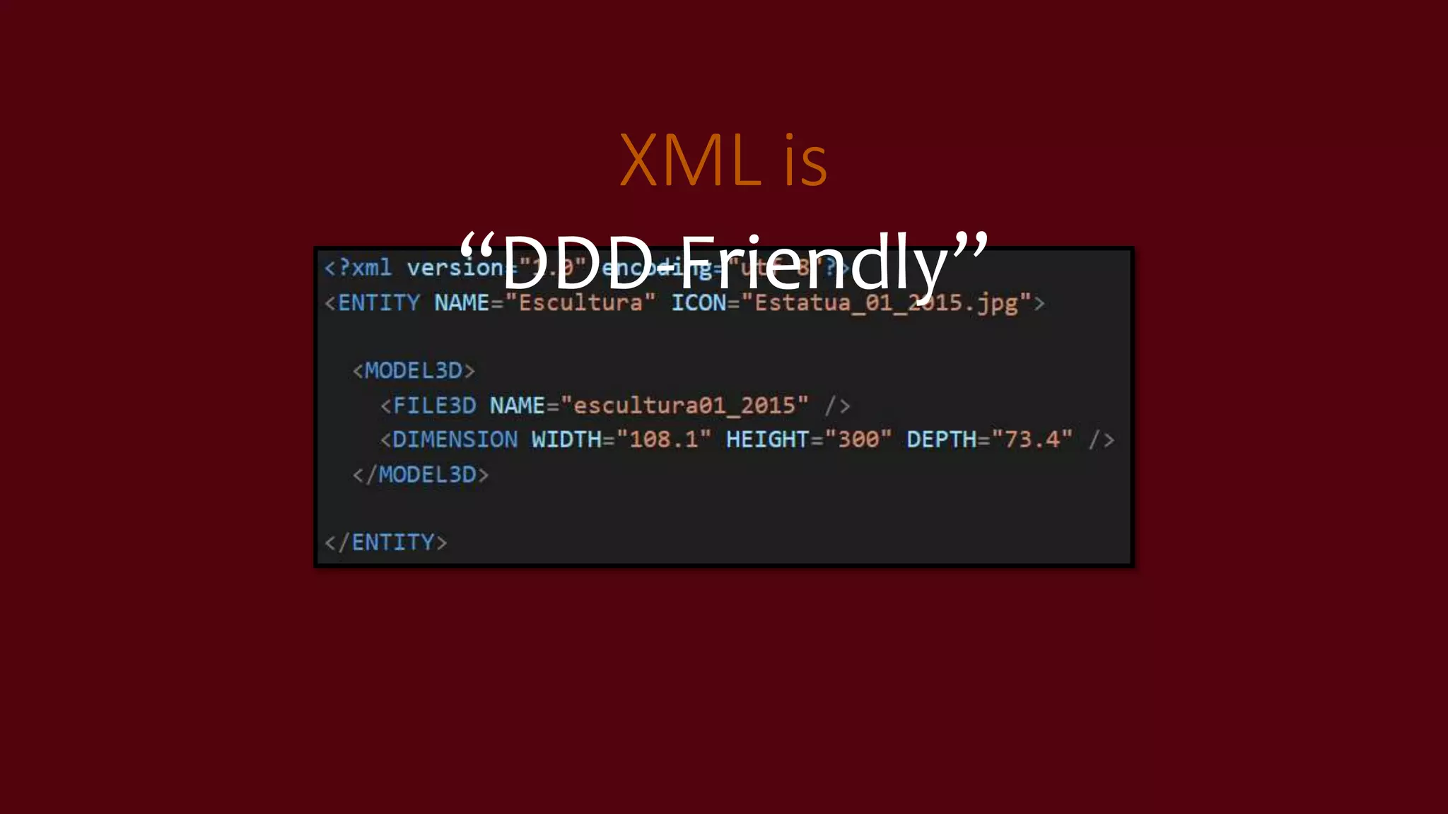 XML is
“DDD-Friendly”
 