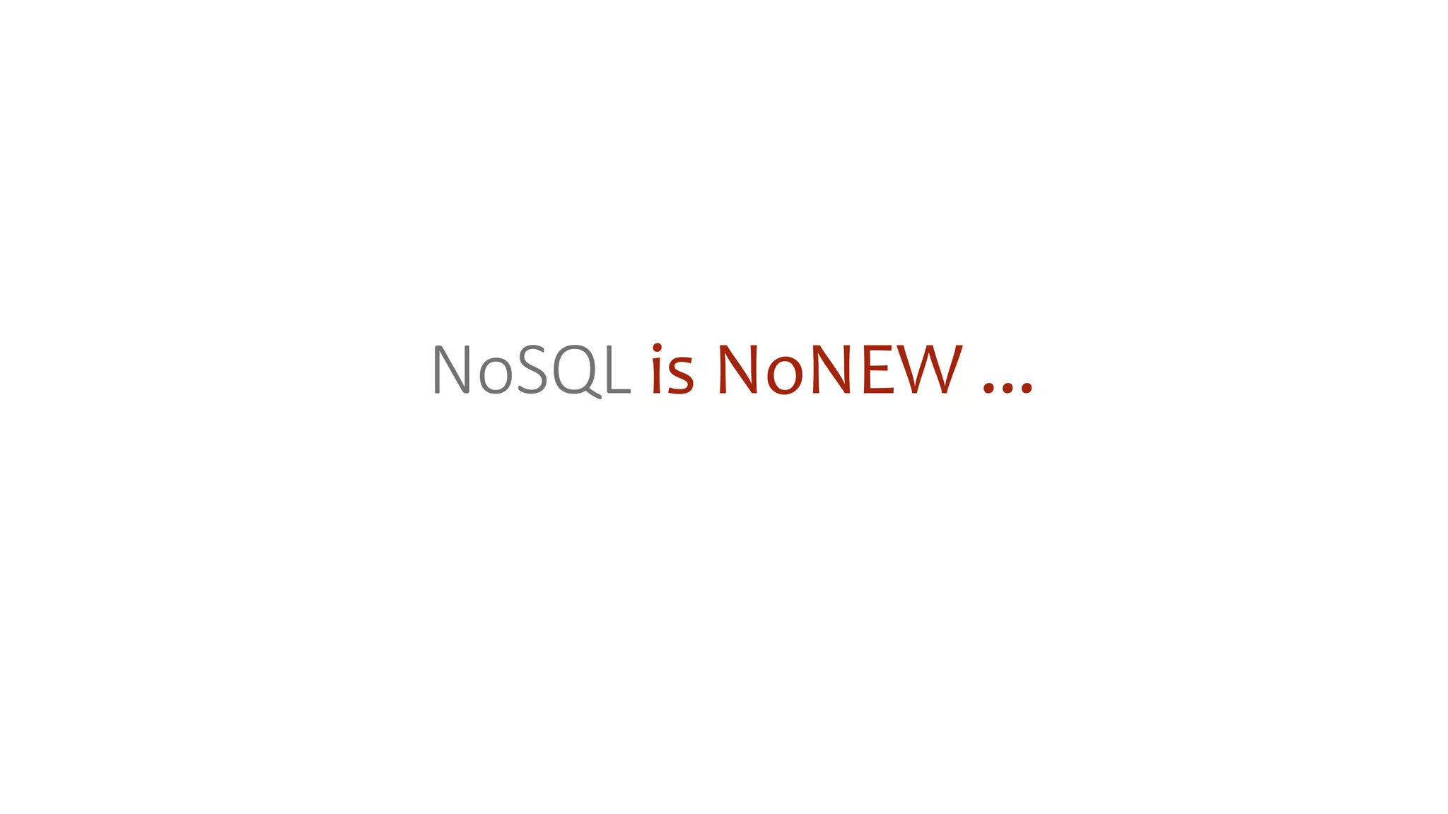 NoSQL is NoNEW ...
 