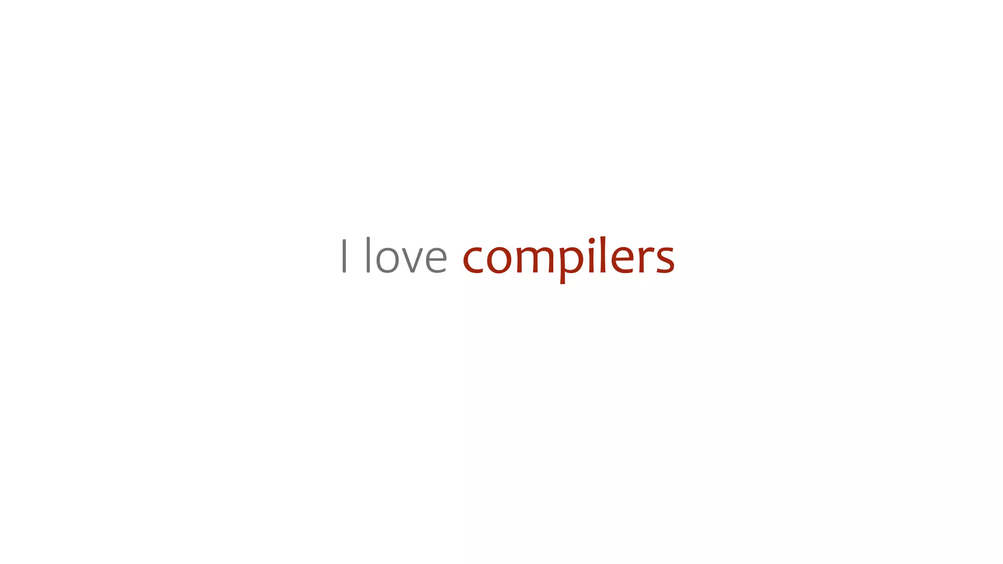 I love compilers
 