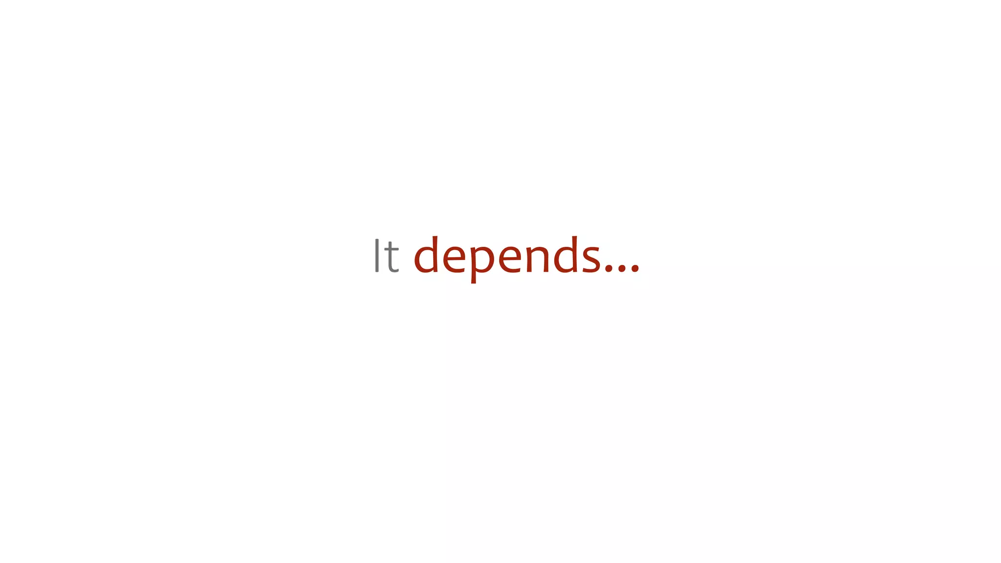 It depends...
 
