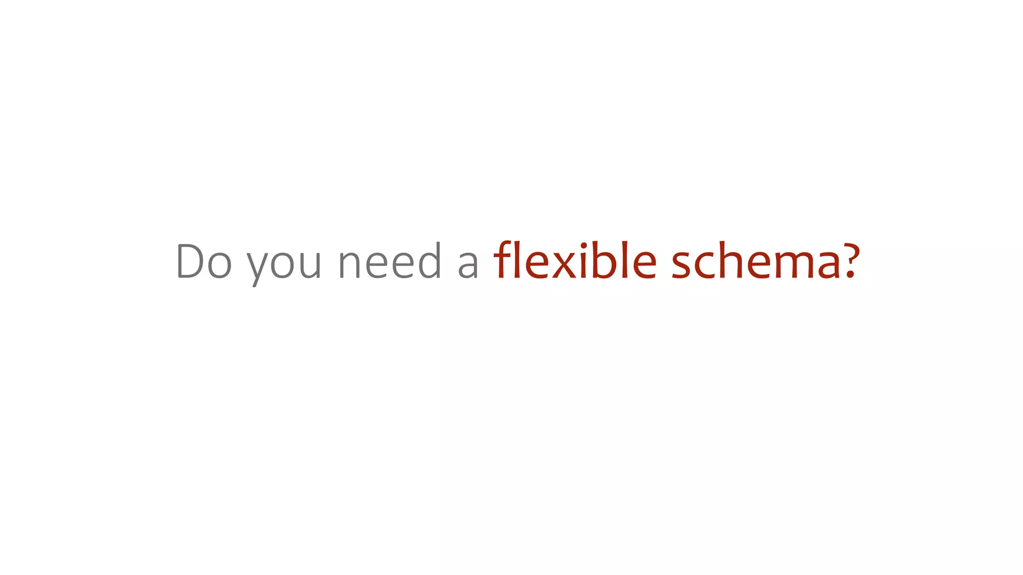 Do you need a flexible schema?
 