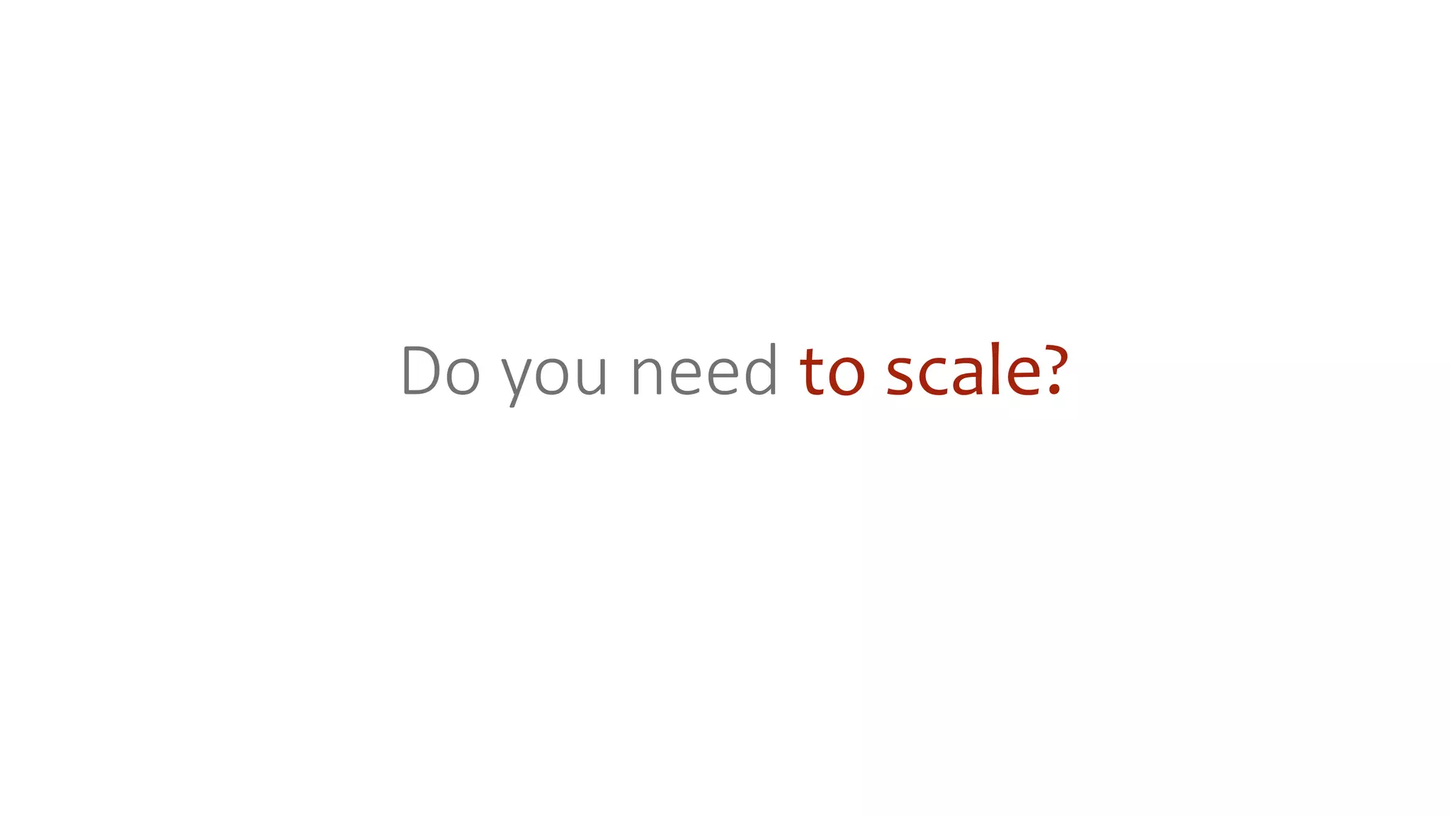 Do you need to scale?
 