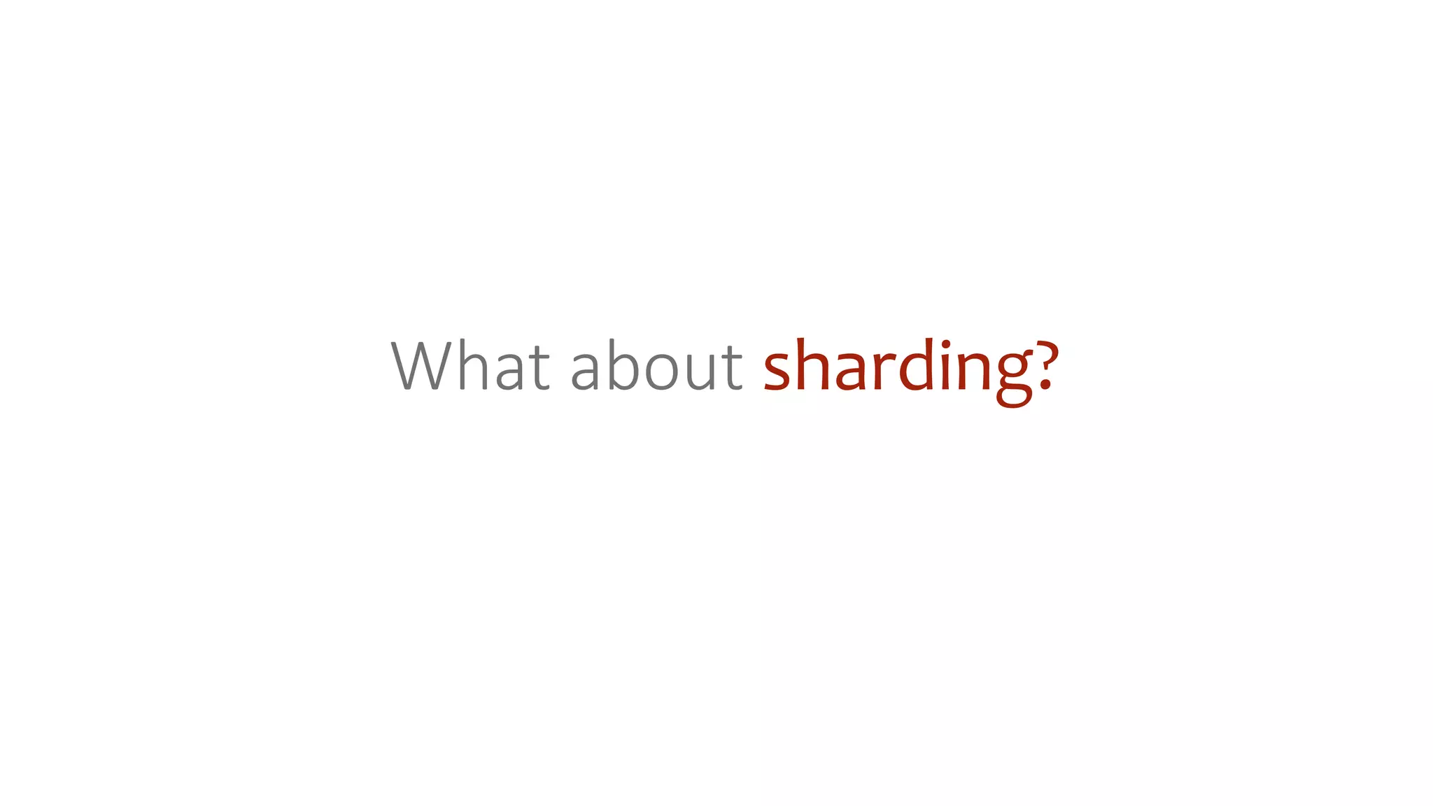 What about sharding?
 
