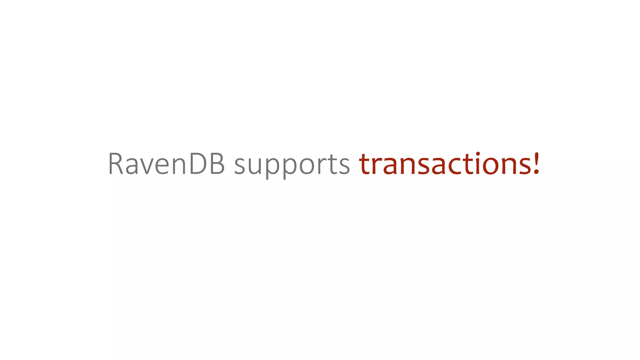 RavenDB supports transactions!
 