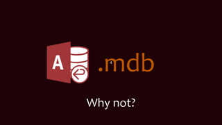 4
.mdb
Why not?
 