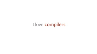 I love compilers
 