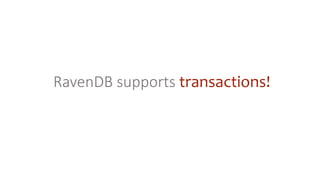 RavenDB supports transactions!
 