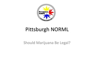 Pittsburgh NORML
Should Marijuana Be Legal?

 