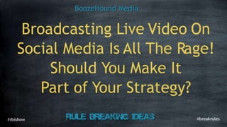 Should live streaming video be a part of your strategy? 