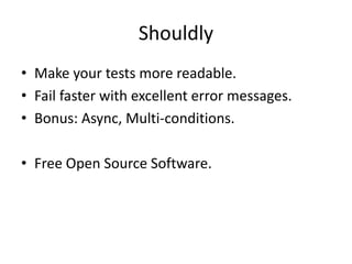 Example 3/3 - ShouldThrow (Async)
Should.Throw<DivideByZeroException>(() =>
{
return Task.Factory.StartNew(() =>
{ var y = homer.Salary/denominator; });
return task;
});
Should
throw
System.DivideByZeroException
but does not
http://docs.shouldly-lib.net/v2.4.0/docs/shouldthrow-2
 