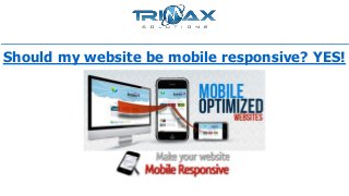 Should my website be mobile responsive? YES!

 