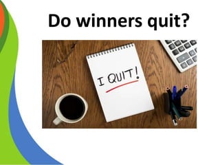 Do winners quit?
 