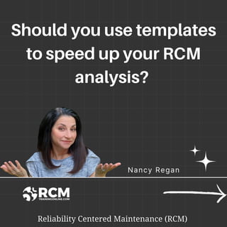 Nancy Regan
Should you use templates
Should you use templates
to speed up your RCM
to speed up your RCM
analysis?
analysis?
 