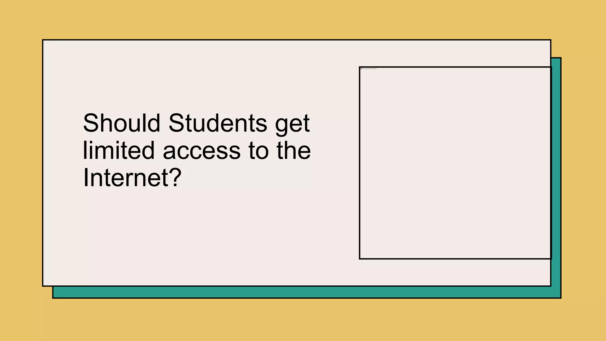 Should Students get
limited access to the
Internet?