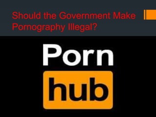 Should the government make pornography illegal | PPT