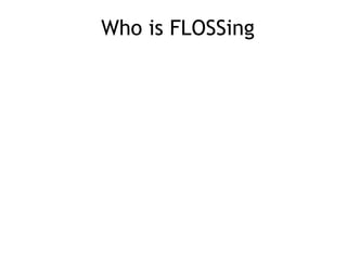 Who is FLOSSing
 