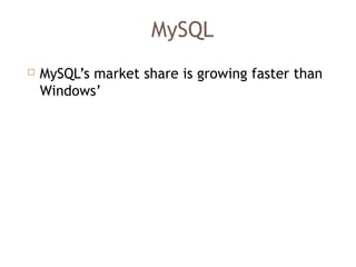 MySQL
 MySQL’s market share is growing faster than
Windows’
 