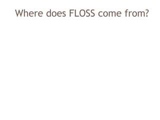 Where does FLOSS come from?
 